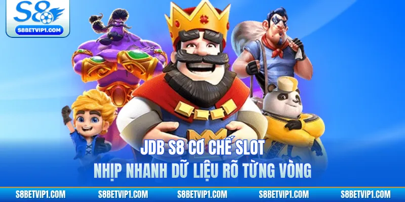JDB S8 Cơ Chế Slot Nhịp Nhanh Dữ Liệu Rõ Từng Vòng 1 JDB S8 Cơ Chế Slot Nhịp Nhanh Dữ Liệu Rõ Từng Vòng